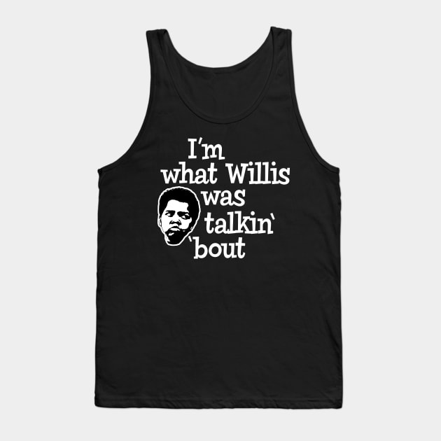 I'm what Willis was talking about Tank Top by Alema Art